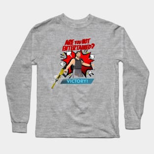 Are You NOT Entertained? Long Sleeve T-Shirt